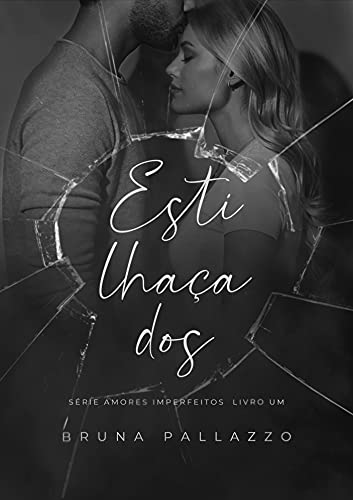 Ler Estilhaçados (AMORES IMPERFEITOS Livro 1), do autor Bruna Pallazzo
